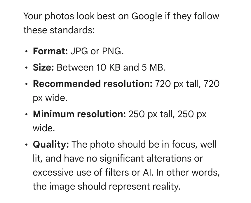 Google's photo standards for Business Profiles: JPG or PNG, 10 KB to 5 MB, 720 by 720 pixels, no heavy filters or AI